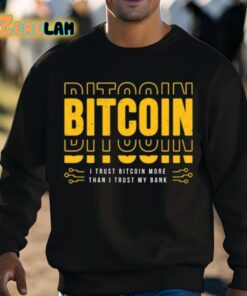 Bitcoin I Trust Bitcoin More Than I Trust My Bank Shirt 8 1