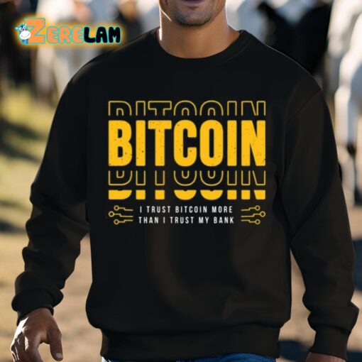 Bitcoin I Trust Bitcoin More Than I Trust My Bank Shirt