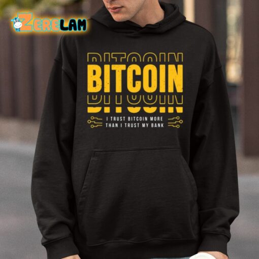 Bitcoin I Trust Bitcoin More Than I Trust My Bank Shirt