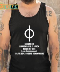 Born To Die Planeswalker Is A Fuck Kill Em All 1998 I Am Sleeper Agent Shirt 6 1