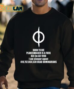 Born To Die Planeswalker Is A Fuck Kill Em All 1998 I Am Sleeper Agent Shirt 8 1