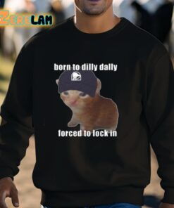 Born To Taco Dilly Dally Forced To Lock In Shirt 8 1
