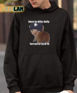Born To Taco Dilly Dally Forced To Lock In Shirt 9 1