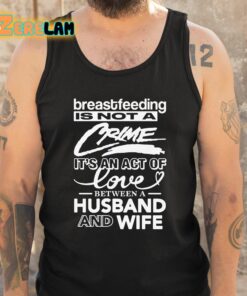 Breastfeeding Is Not A Crime Its An Act Of Love Between A Husband And Wife Shirt 6 1