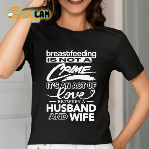 Breastfeeding Is Not A Crime It’s An Act Of Love Between A Husband And Wife Shirt