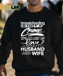Breastfeeding Is Not A Crime Its An Act Of Love Between A Husband And Wife Shirt 8 1