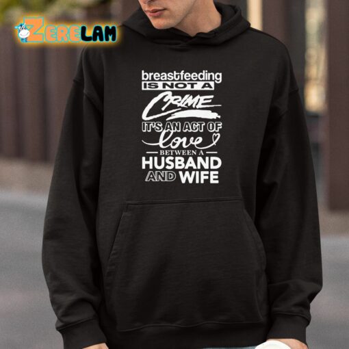 Breastfeeding Is Not A Crime It’s An Act Of Love Between A Husband And Wife Shirt