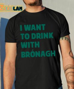 Bronagh Tumulty I Want To Drink With Bronagh Shirt 10 1