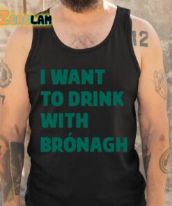 Bronagh Tumulty I Want To Drink With Bronagh Shirt 6 1