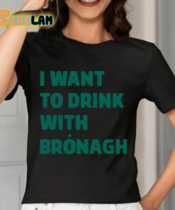 Bronagh Tumulty I Want To Drink With Bronagh Shirt 7 1