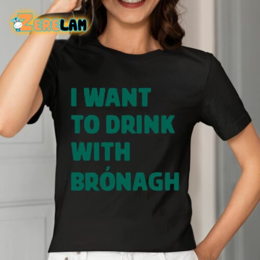 Bronagh Tumulty I Want To Drink With Bronagh Shirt
