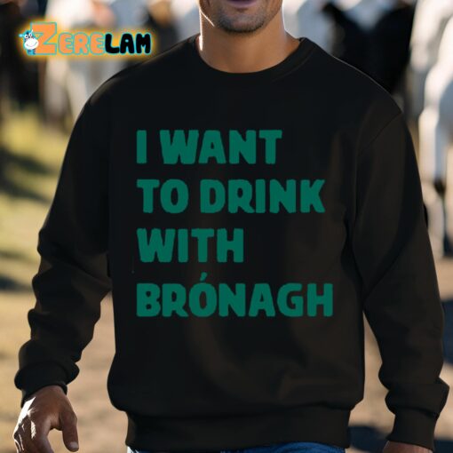 Bronagh Tumulty I Want To Drink With Bronagh Shirt