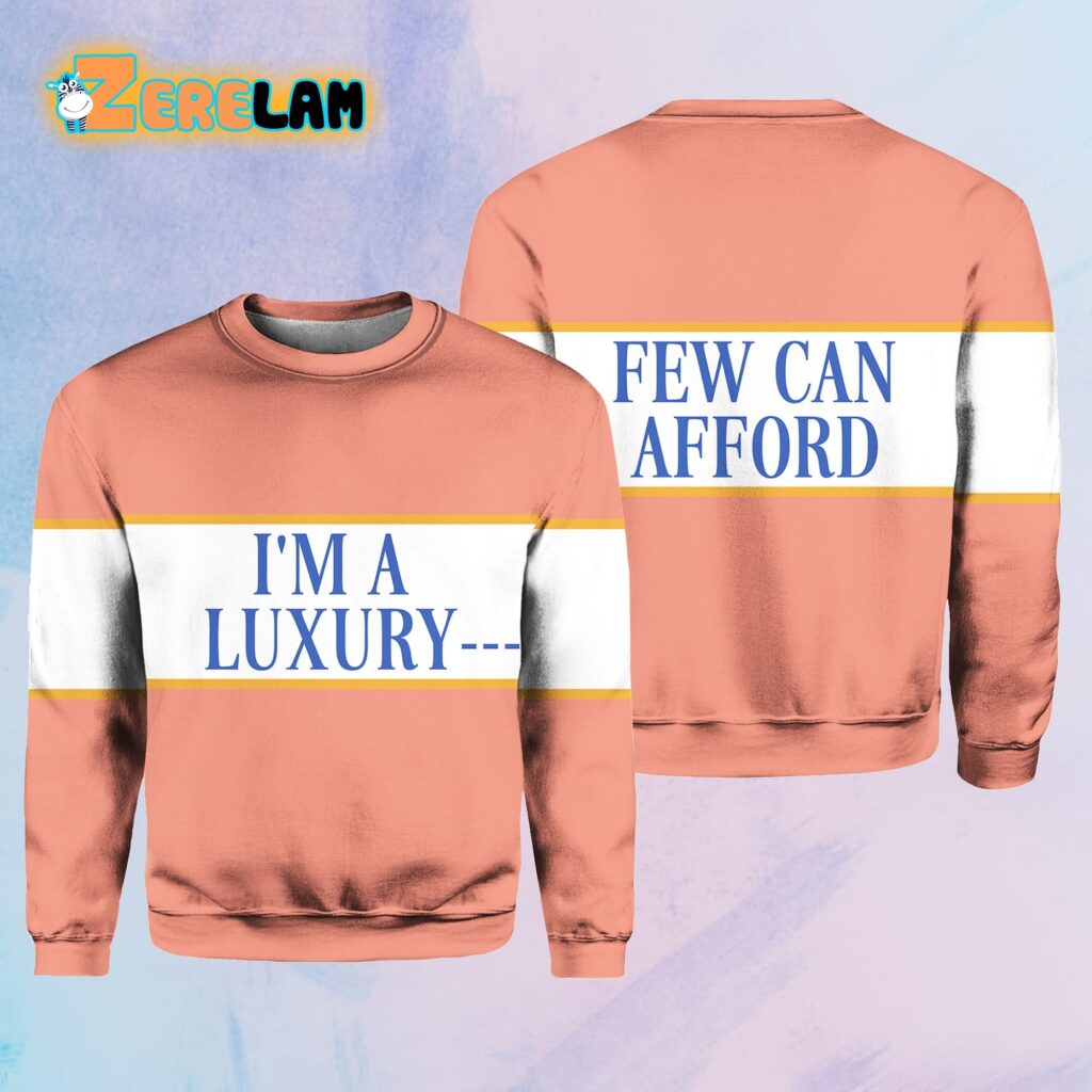 Im A Luxury Few Can Afford Sweater - Zerelam