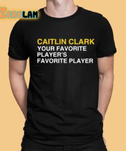 Caitlin Clark Your Favorite Players Favorite Player Shirt 1 1
