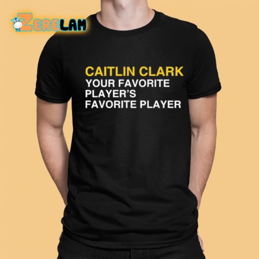 Caitlin Clark Your Favorite Player’s Favorite Player Shirt