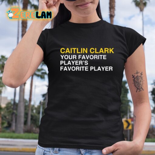 Caitlin Clark Your Favorite Player’s Favorite Player Shirt