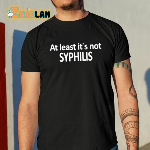 Caitlin Marie At Least It’s Not Syphilis Shirt