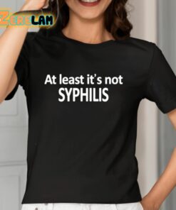 Caitlin Marie At Least Its Not Syphilis Shirt 7 1