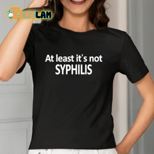 Caitlin Marie At Least It’s Not Syphilis Shirt