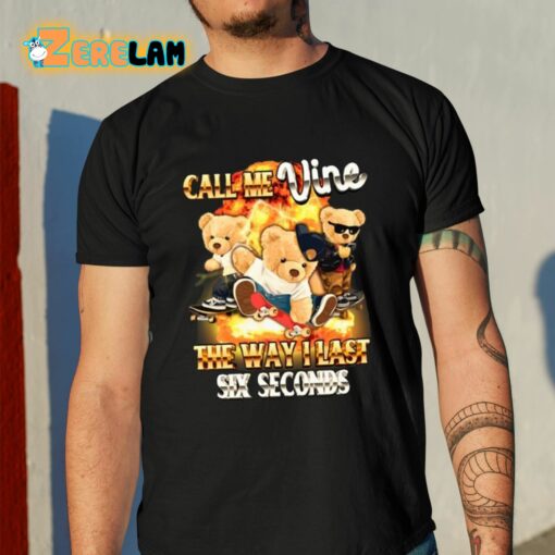 Call Me Vine The Way I Last Six Seconds Shirt