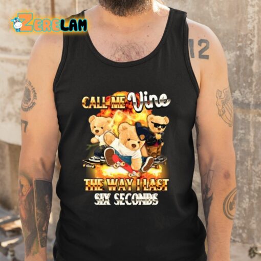 Call Me Vine The Way I Last Six Seconds Shirt