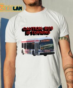 Caution Bus Is Turning 48 Front Market Shirt