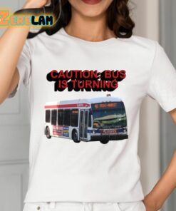 Caution Bus Is Turning 48 Front Market Shirt 12 1