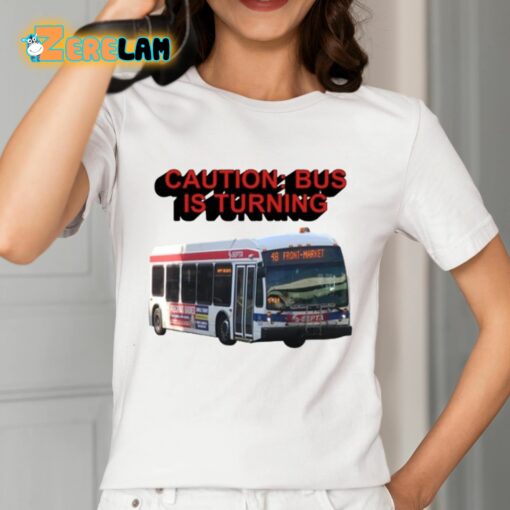 Caution Bus Is Turning 48 Front Market Shirt