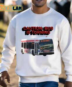 Caution Bus Is Turning 48 Front Market Shirt 13 1