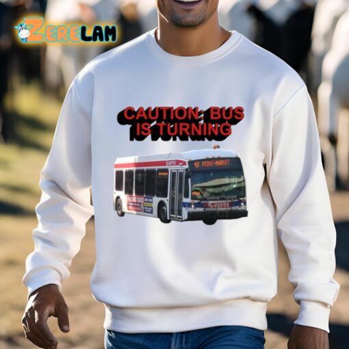 Caution Bus Is Turning 48 Front Market Shirt