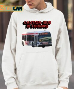 Caution Bus Is Turning 48 Front Market Shirt 14 1