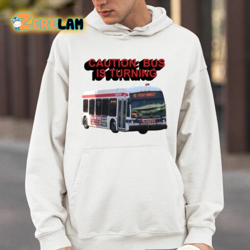 Caution Bus Is Turning 48 Front Market Shirt
