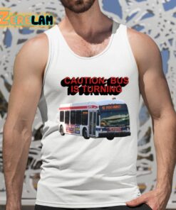 Caution Bus Is Turning 48 Front Market Shirt 15 1