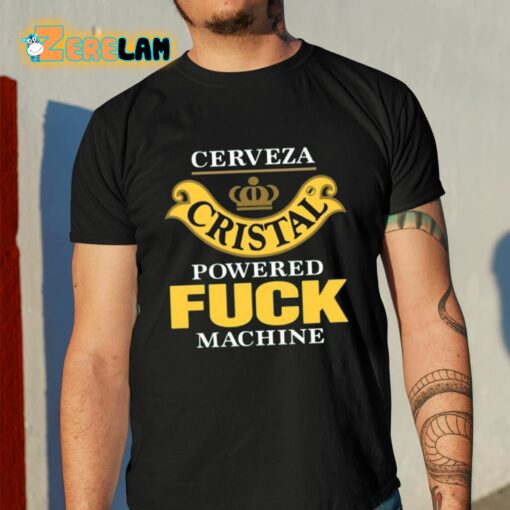 Cerveza Cristal Powered Fuck Machine Shirt