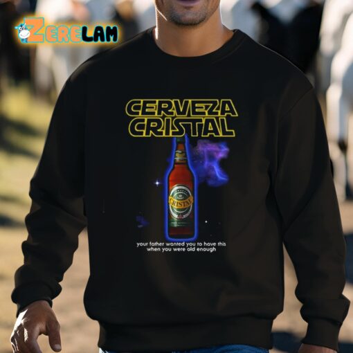 Cerveza Cristal Your Father Wanted You To Have This When You Were Old Enough Shirt