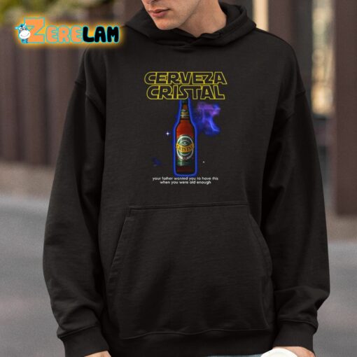 Cerveza Cristal Your Father Wanted You To Have This When You Were Old Enough Shirt