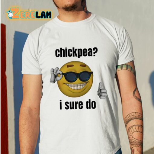 Chickpea I Sure Do Shirt