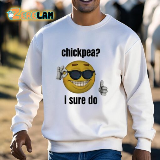 Chickpea I Sure Do Shirt