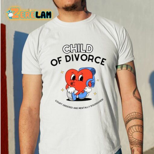 Child Of Divorce Court Ordered And Mentally Disordered Shirt