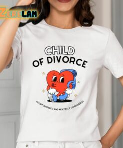 Child Of Divorce Court Ordered And Mentally Disordered Shirt 12 1