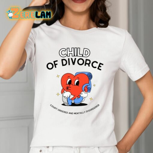 Child Of Divorce Court Ordered And Mentally Disordered Shirt