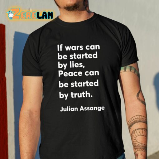 Christian Haffner If Wars Can Be Started By Lies Peace Can Be Started By Truth Julian Assange Shirt