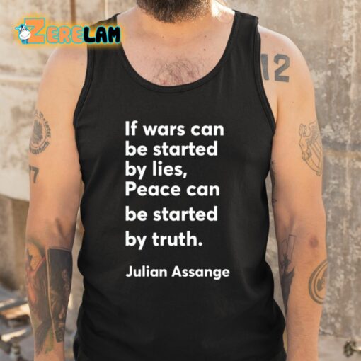 Christian Haffner If Wars Can Be Started By Lies Peace Can Be Started By Truth Julian Assange Shirt