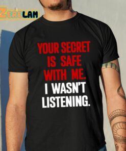 Claude Krause Your Secret Is Safe With Me I Wasn’t Listening Shirt