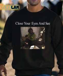 Close Your Eyes And See Shirt 8 1