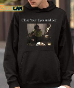 Close Your Eyes And See Shirt 9 1