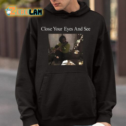 Close Your Eyes And See Shirt