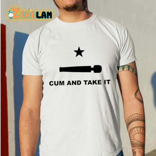 Cum And Take It Shirt