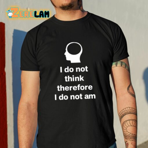 Cunk Fan Club I Do Not Think Therefore I Do Not Am Shirt