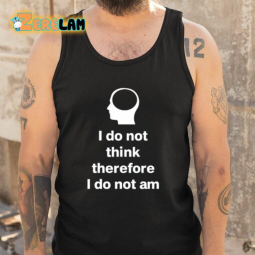 Cunk Fan Club I Do Not Think Therefore I Do Not Am Shirt